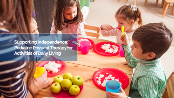 Supporting Independence: Pediatric Physical Therapy for Activities of Daily Living